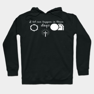 A Lot Can Happen In Three Days Cool Inspirational Christian Hoodie